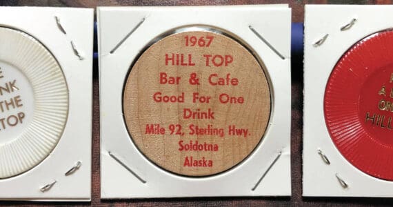 These three drink tokens, probably all from the 1960s, came from Hilltop Bar and Café, in Soldotna, and were contributed by Jim Taylor.