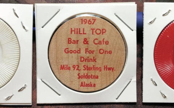 These three drink tokens, probably all from the 1960s, came from Hilltop Bar and Café, in Soldotna, and were contributed by Jim Taylor.
